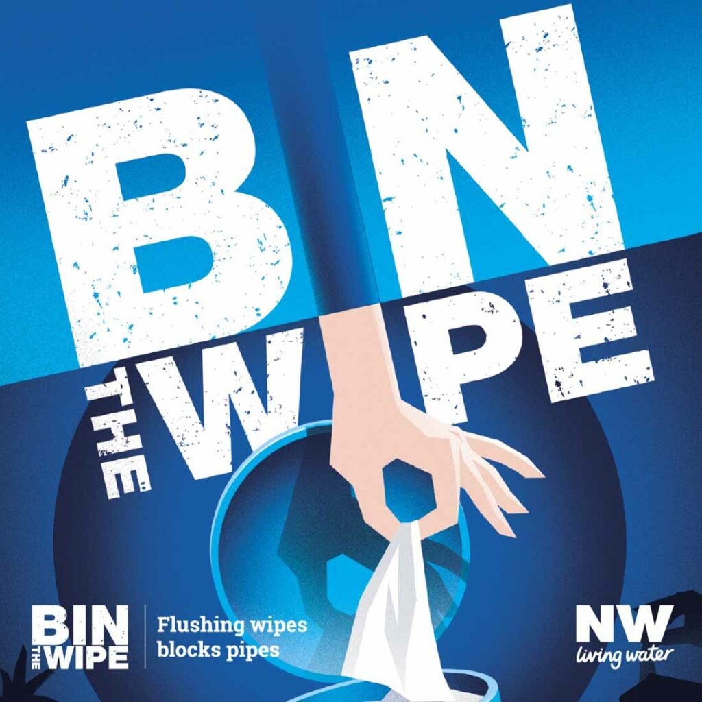 The UK shelved its ‘Fine to Flush’ certification for a new ‘Bin the Wipe’ campaign, in partnership with local water authorities. Northumbrian Water Limited